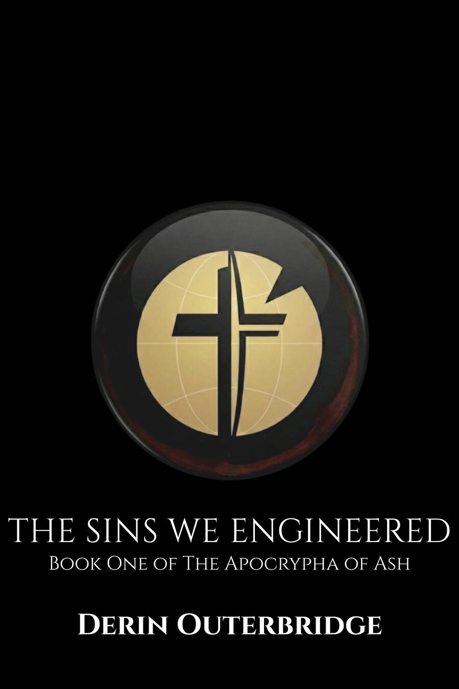 The Sins We Engineered Book One of The Apocrypha of Ash